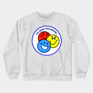 I've Been Krogering Crewneck Sweatshirt